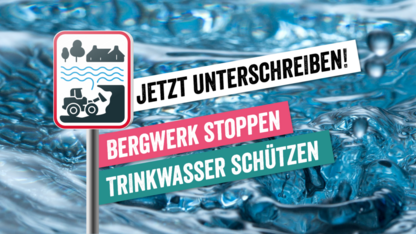 Bergwerk stoppen - Trinkwasser schützen